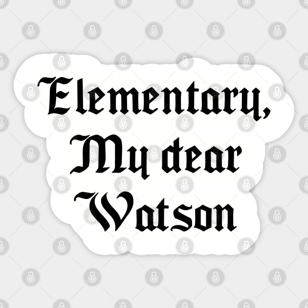 Elementary, My dear Watson Sticker by Among the Leaves Apparel